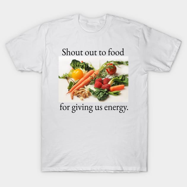 Shout out to food for giving us energy. T-Shirt by blueversion